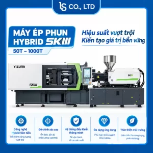 Máy Ép Phun Hybrid SKIII Yizumi – Hiệu Suất Vượt Trội, Tiết Kiệm Năng Lượng