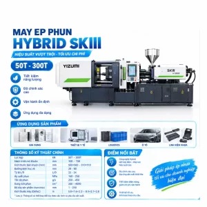 Máy Ép Phun Hybrid SKIII Yizumi – Hiệu Suất Vượt Trội, Tiết Kiệm Năng Lượng